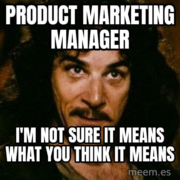 You keep using that word, I don't think it means what you think it means meme: Product Marketing manager / i'm not sure it means what you think it means