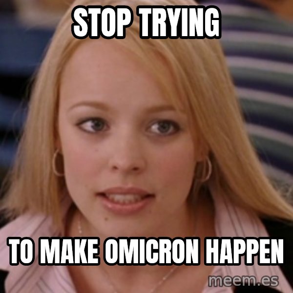 mean girls meme: Stop trying / to make Omicron happen