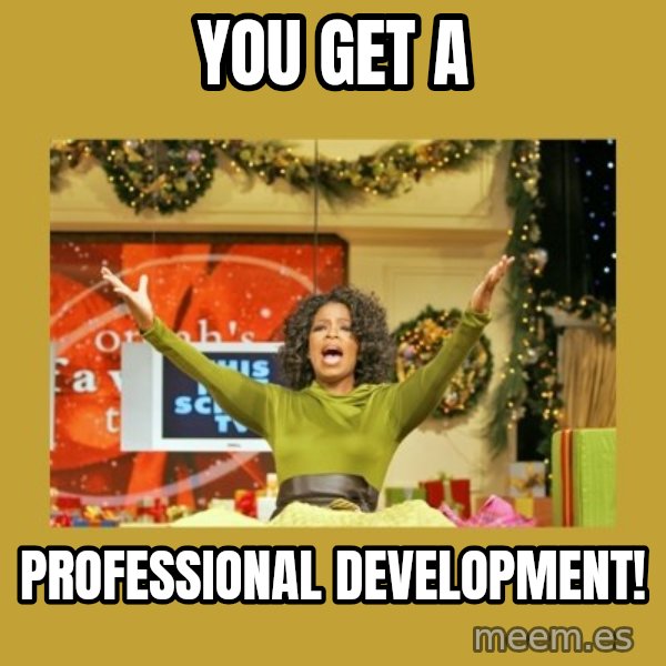 Oprah You get a meme: You get a / Professional development!