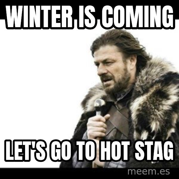 Winter is Coming meme: WINTER IS COMING / LET'S GO TO HOT STAG