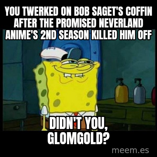 Don't you, Squidward? meme: You twerked on Bob Saget's coffin after The Promised Neverland anime's 2nd season killed him off / Didn't you, Glomgold?