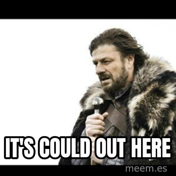 Winter is Coming meme: It's could out here