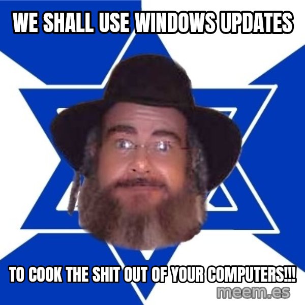 Advice Jew meme: we shall use windows updates / to cook the shit out of your computers!!!