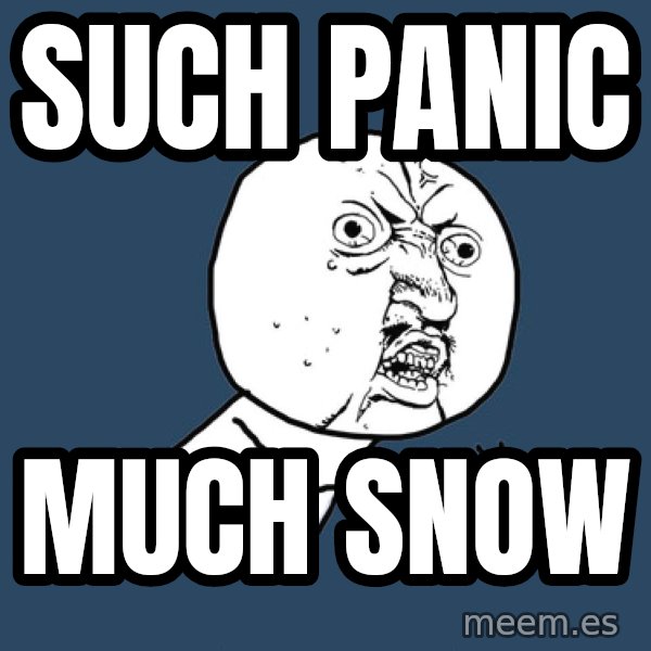 Y U No meme: Such Panic / Much Snow