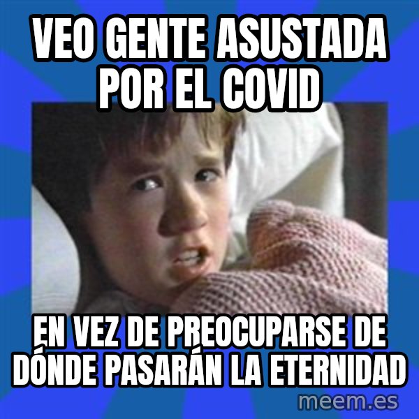 i see dead people meme: Veo gente asustada por el covid / En vez de preocuparse de dónde pasarán la eternidad