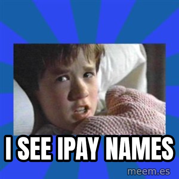 i see dead people meme: i see ipay names