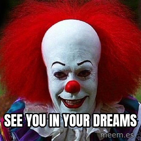 Pennywise the Clown meme: see you in your dreams