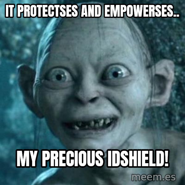 My Precious Gollum meme: It protectses and empowerses.. / My precious IDshield!