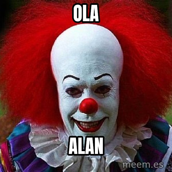 Pennywise the Clown meme: OLA / ALAN