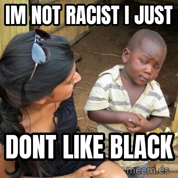 skeptical black kid meme: im not racist i just / dont like black
