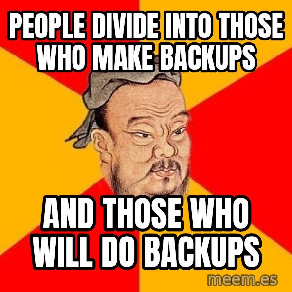 Wise Confucius meme: people divide into those who make backups / and those who will do backups