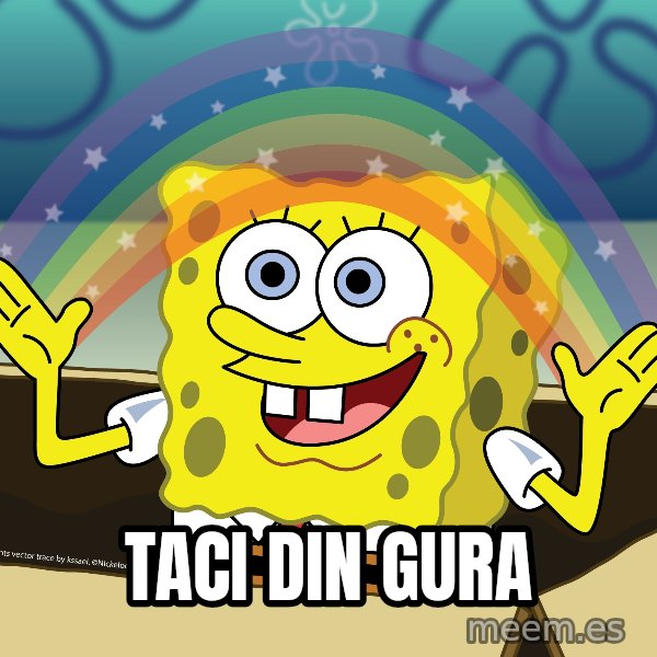 spongebob rainbow meme: Taci din gura
