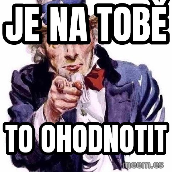 Uncle Sam Says meme: Je na tobě / to ohodnotit