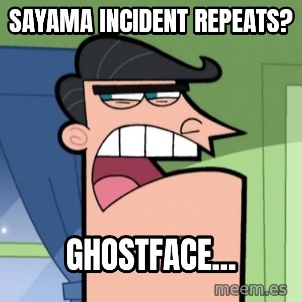Dinkleberg meme: Sayama incident repeats? / Ghostface...
