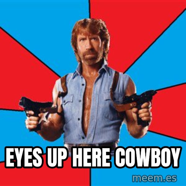 Chuck Norris  meme: Eyes up here cowboy