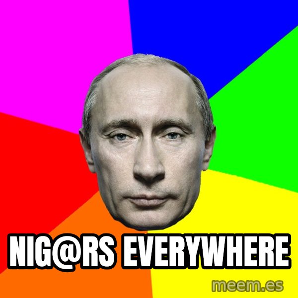 Putin Says meme: nig@rs everywhere