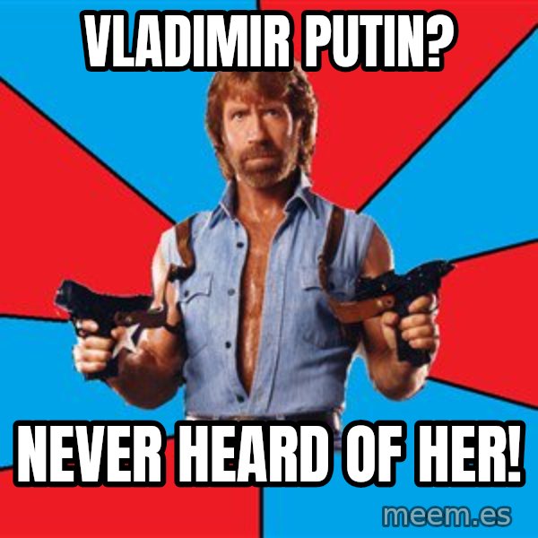 Chuck Norris  meme: Vladimir Putin? / Never heard of her!