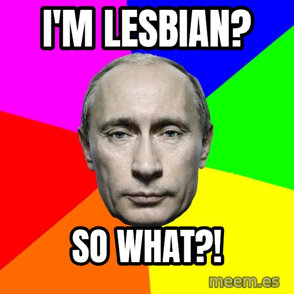 Putin Says meme: I'm lesbian? / So what?!
