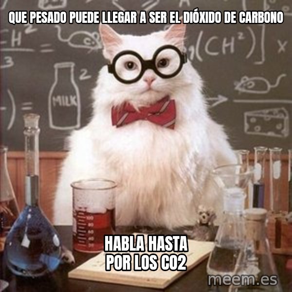 Chemistry Cat meme: que pesado puede llegar a ser el dióxido de carbono / habla hasta por los co2