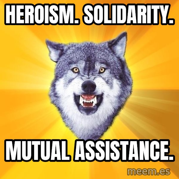 Courage Wolf meme: Heroism. Solidarity. / Mutual Assistance.