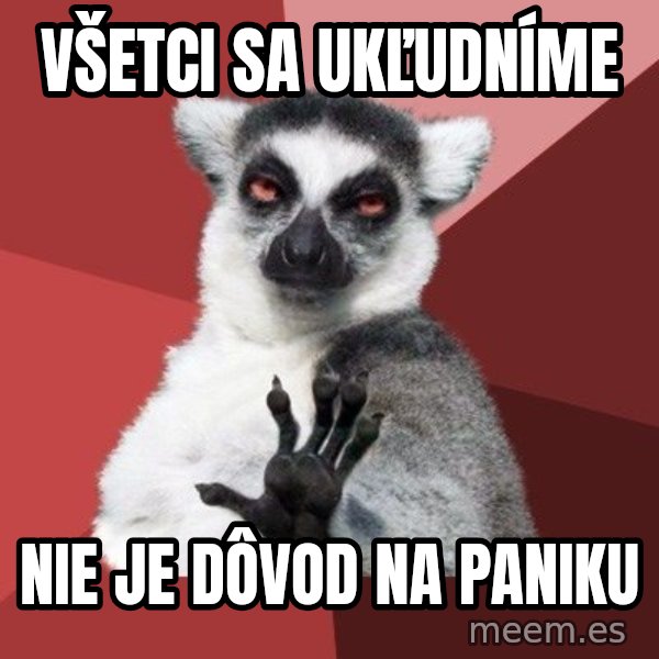 Chill Out Lemur meme: všetci sa ukľudníme / nie je dôvod na paniku