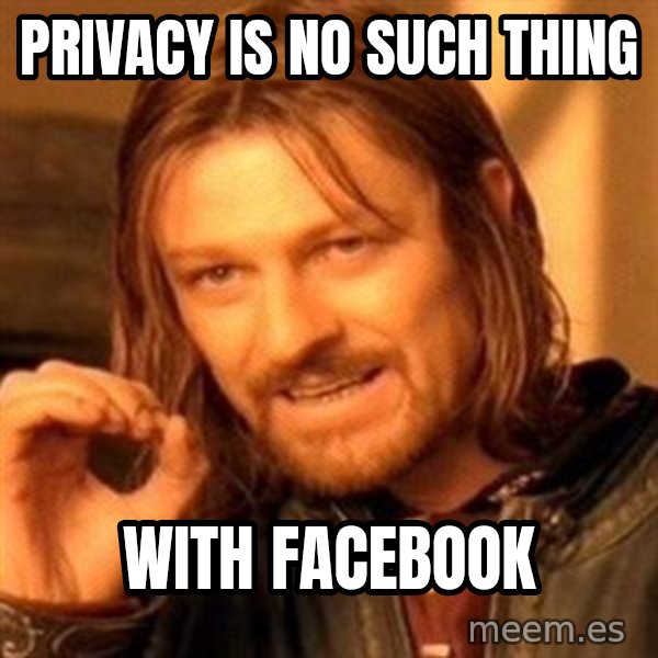 One Does Not Simply meme: Privacy is no such thing / with Facebook