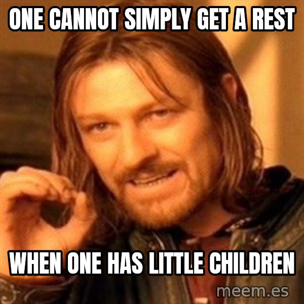 One Does Not Simply meme: One cannot simply get a rest / When one has little children
