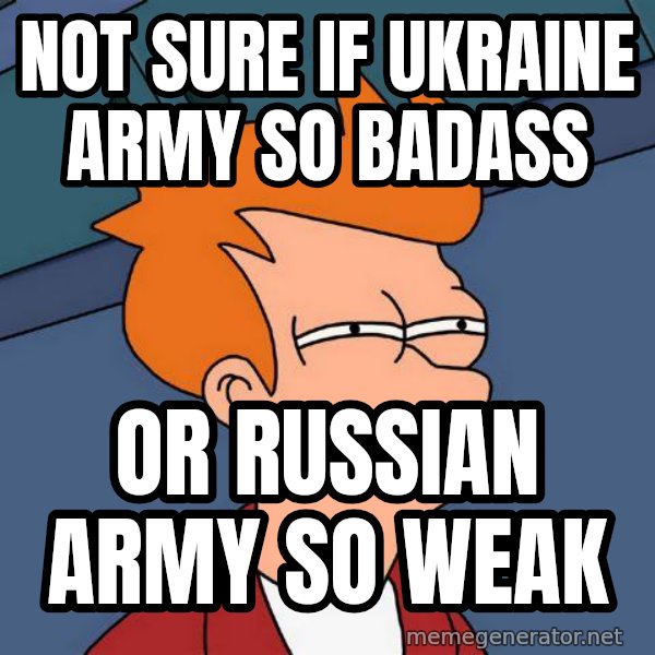 Futurama Fry meme: Not sure if Ukraine army so badass / or russian army so weak