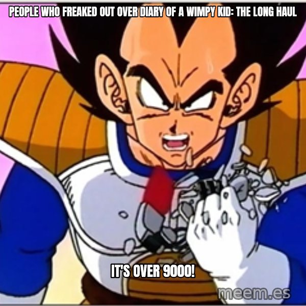 Over 9000 meme: People who freaked out over Diary of a Wimpy Kid: The Long Haul / It's over 9000!