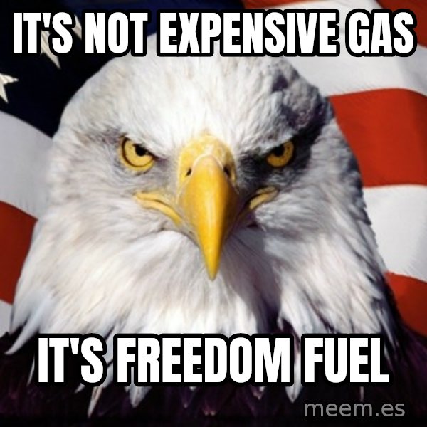 Freedom Eagle  meme: It's not expensive gas / It's Freedom Fuel