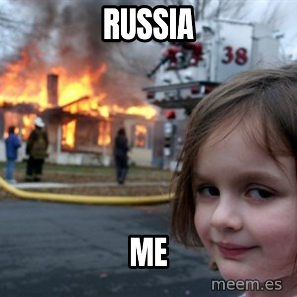 Disaster Girl meme: Russia / Me