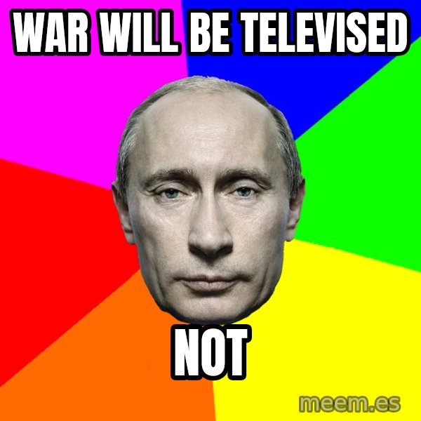 Putin Says meme: War will be televised / Not