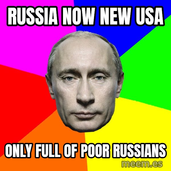 Putin Says meme: Russia now new usa / Only Full of poor russians