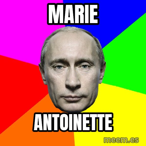 Putin Says meme: Marie / Antoinette