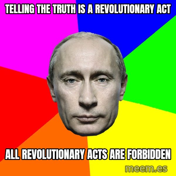 Putin Says meme: Telling the truth is a revolutionary act / All revolutionary acts are forbidden