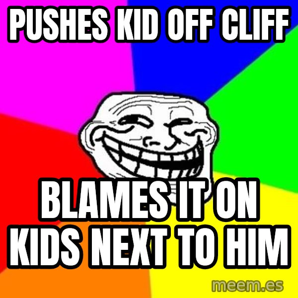 Trollface meme: pushes kid off cliff / blames it on kids next to him