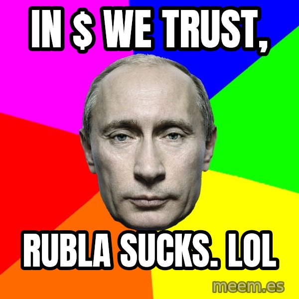 Putin Says meme: In $ we trust, / rubla sucks. LOL