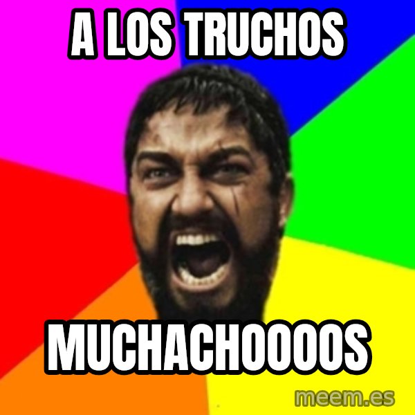 sparta meme: A LOS TRUCHOS / MUCHACHOOOOS