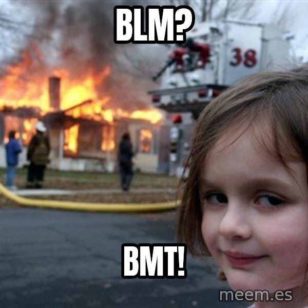 Disaster Girl meme: BLM? / BMT!