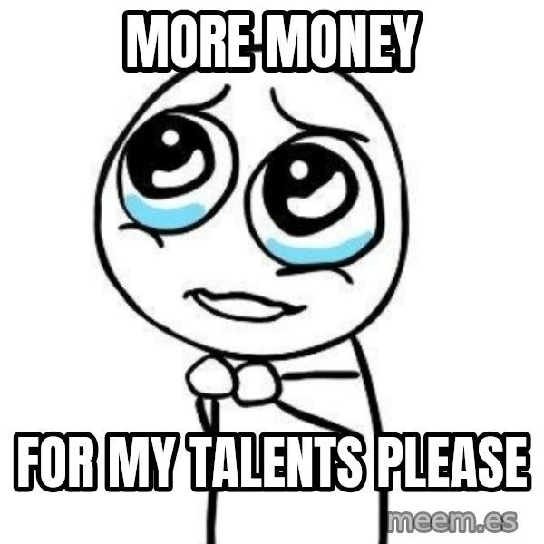 Please guy meme: More money / for my talents please