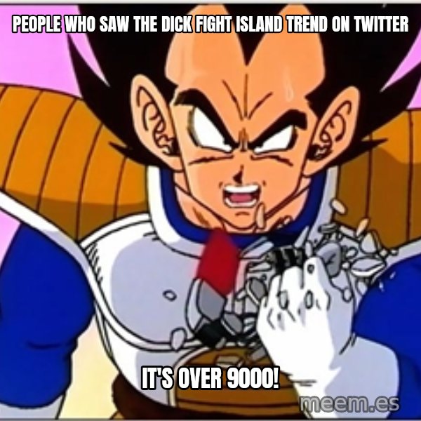 Over 9000 meme: People who saw the Dick Fight Island trend on Twitter / It's over 9000!