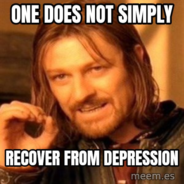 One Does Not Simply meme: One does not simply / Recover from depression