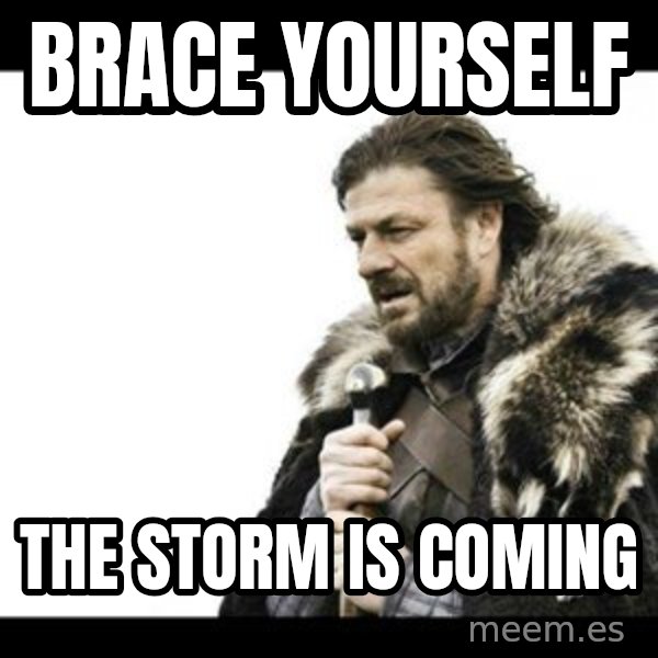 Winter is Coming meme: brace yourself / The storm is coming
