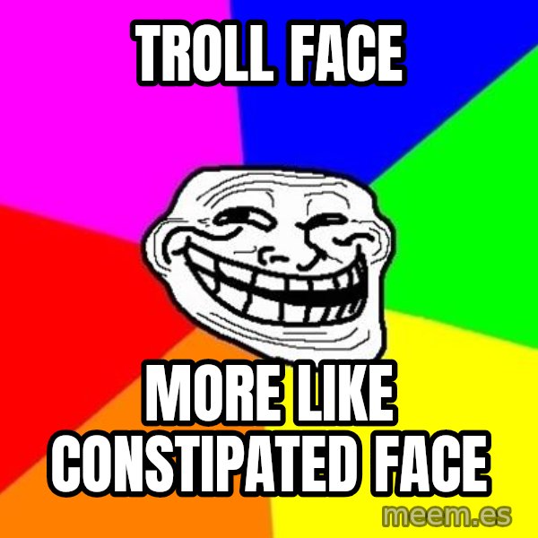 Trollface meme: Troll Face / More like constipated face