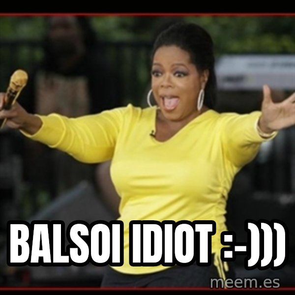 Overly-Excited Oprah!!!  meme: balsoi idiot :-)))