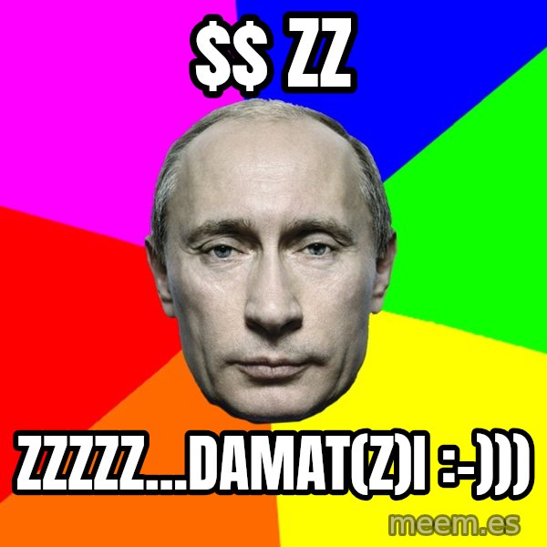 Putin Says meme: $ zz / zzzzz...damat(z)i :-)))