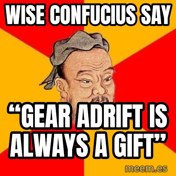 Wise Confucius meme: Wise confucius say / “gear adrift is always a gift”
