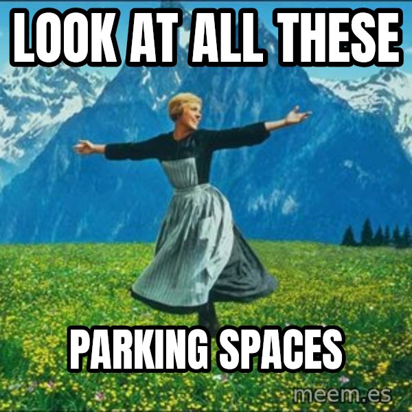 Look at all the things meme: look at all these / parking spaces