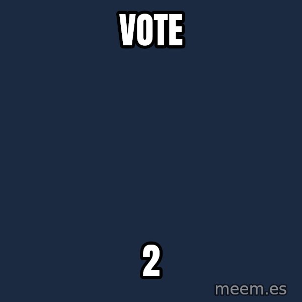 Blank Black meme: vote / 2