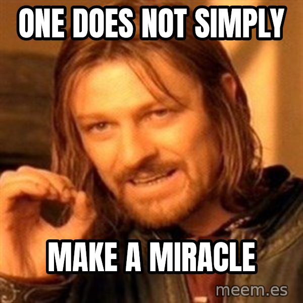 One Does Not Simply meme: One does not simply / make a miracle